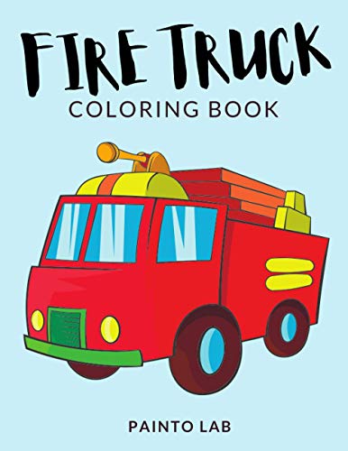 Fire Truck Coloring Book: Fire Engine Coloring Pages, Over 30 Pages to Color, Perfect fire lorry colouring pages for boys, girls, and kids of ages 4-8 and up - Hours Of Fun Guaranteed!