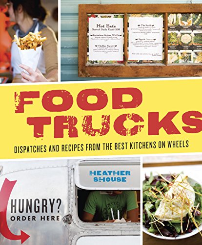 Food Trucks: Dispatches and Recipes from the Best Kitchens on Wheels [A Cookbook] (English Edition)