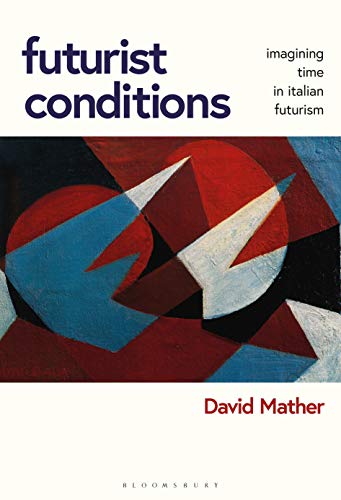 Futurist Conditions: Imagining Time in Italian Futurism (English Edition)