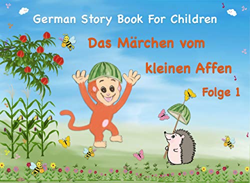 German Story Book For Children Das Mârchen vom kleinen Affen Folge 1: German Bedtime Short Stories For Kids Learn German quickly easily with Storybook ... For Beginner Teens Learning (German Edition)