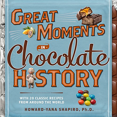 Great Moments In Chocolate: With 20 Classic Recipes from Around the World