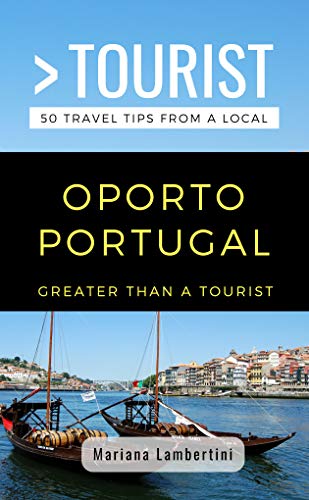 GREATER THAN A TOURIST- OPORTO PORTUGAL: 50 Travel Tips from a Local (English Edition)