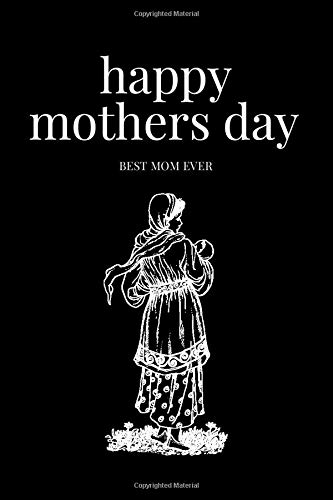 Happy Mothers Day : The Best Gift For All The Breastfeeding Moms: Best Mom Ever Quote Mother's Day Notebook Journal  | 6” x 9” Paperback notebook, soft matte cover | 120 pages (60 sheets)