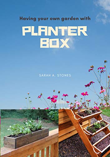 Having Your Own Garden With Planter Box: An easy way of having a garden of your choice (English Edition)