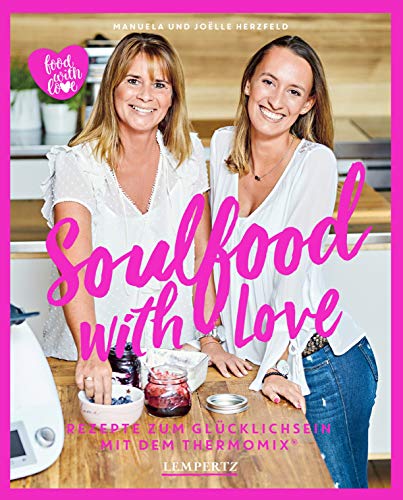 Herzfeld: Soulfood with Love: Rezepte zum Glücklichsein mit dem Thermomix® (Kochen mit dem Thermomix) (German Edition)