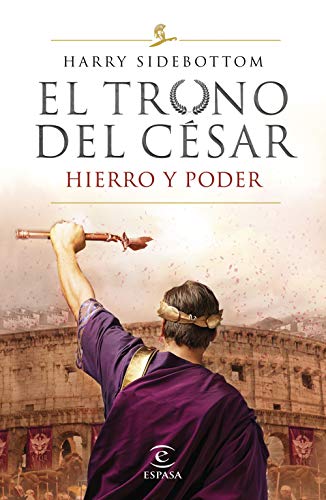 Hierro y poder (Serie El trono del césar 1) (Espasa Narrativa)