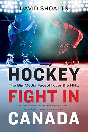 Hockey Fight in Canada: The Big Media Faceoff over the NHL (English Edition)