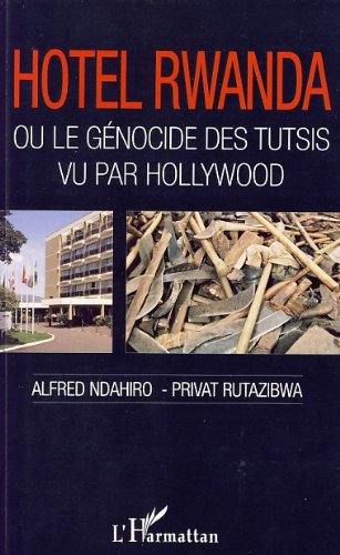 Hôtel Rwanda ou le génocide des tutsis vu par Hollywood (French Edition)