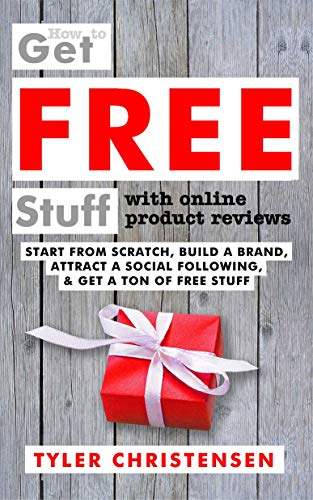 How to Get FREE Stuff with Online Product Reviews: Start from Scratch, Build a Brand, Attract a Social Following, and Get a Ton of FREE Stuff (English Edition)
