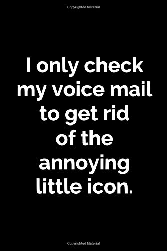 I only check my voice mail to get rid of the annoying little icon.: Funny quote, lined journal paperback. 6x9 notebook.