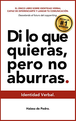 IDENTIDAD VERBAL - Di lo que quieras pero no aburras. Desvelando el futuro del copywriting. : El único libro sobre Identidad verbal capaz de diferenciarte y lanzar tu comunicación empresarial