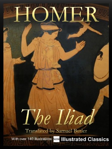 ¤ ¤ ¤ ILLUSTRATED ¤ ¤ ¤ The Iliad, by Homer, translated by Samuel Butler - NEW Illustrated Classics 2011 Edition (FULLY OPTIMIZED FOR KINDLE) (English Edition)