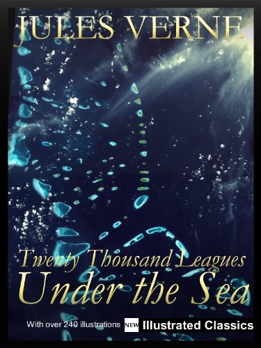 ¤ ¤ ¤ ILLUSTRATED ¤ ¤ ¤ Twenty Thousand Leagues Under the Sea, by Jules Verne - NEW Illustrated Classics 2011 Edition (FULLY OPTIMIZED) (English Edition)