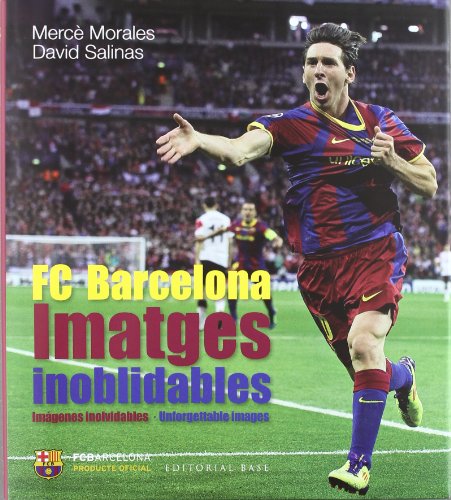 Imatges inoblidables: Els millors records de la història del FC Barcelona: 4 (Base Imatges)