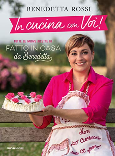 In cucina con voi! Tutte le nuove ricette di «Fatto in casa da Benedetta» (Cucina d'autore)