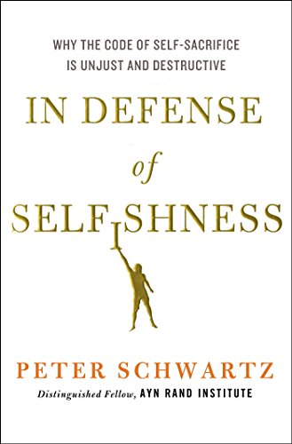 In Defense of Selfishness: Why the Code of Self-Sacrifice is Unjust and Destructive (English Edition)