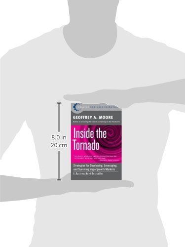 Inside the Tornado: Strategies for Developing, Leveraging, and Surviving Hypergrowth Markets (Collins Business Essentials)