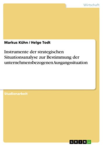 Instrumente der strategischen Situationsanalyse zur Bestimmung der unternehmensbezogenen Ausgangssituation (German Edition)