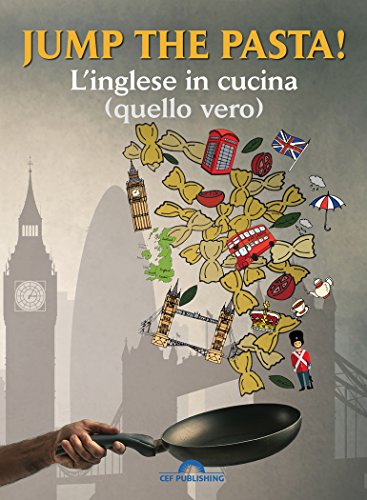 Jump the pasta!: L'inglese in cucina (quello vero) (Italian Edition)