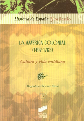 La América colonial (1492-1763): cultura y vida cotidiana: 19 (Historia de España, 3er milenio)