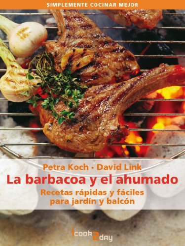 La barbacoa y el ahumado. Recetas rápidas y fáciles para jardín y balcón (Simplemente cocinar mejor)