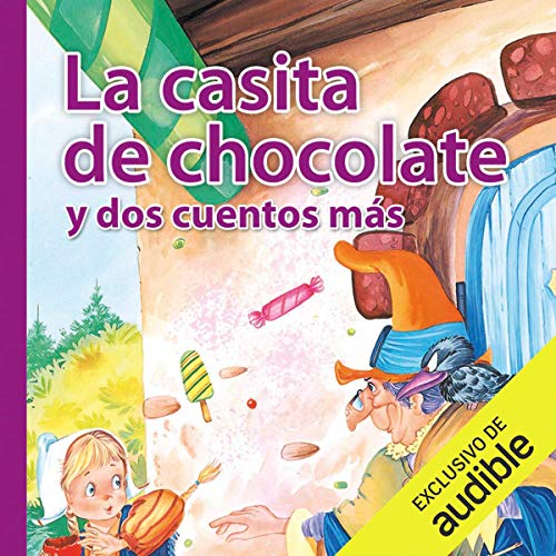 La casita de Chocolate y dos cuentos mas (Narración en Castellano)