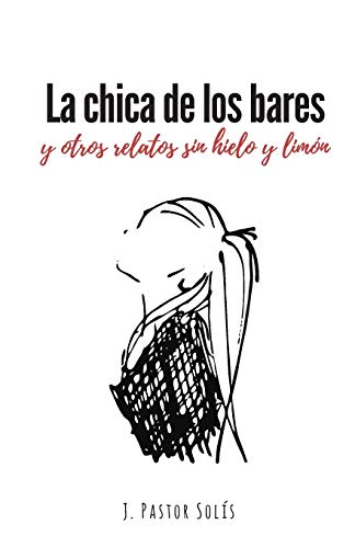 La chica de los bares: y otros relatos sin hielo y limón