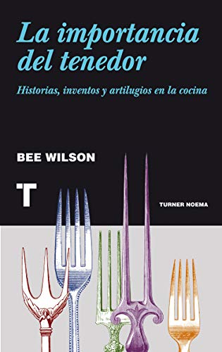 La Importancia Del Tenedor. Historias, Inventos Y Artilugios En La Cocina (Noema)