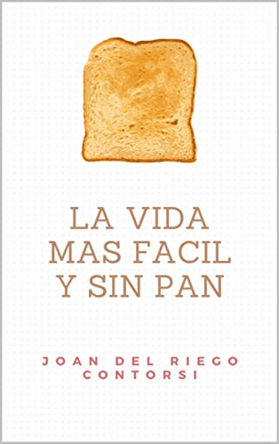 LA VIDA MAS FACIL Y SIN PAN: LA VIDA SIN PAN