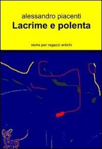 Lacrime e polenta (La community di ilmiolibro.it)