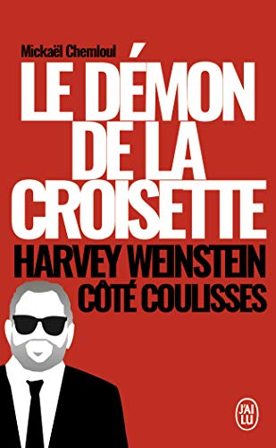 Le démon de la Croisette : Harvey Weinstein côté coulisses (J'ai lu)