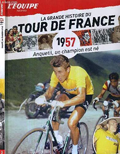 L'EQUIPE RACONTE LA GRANDE HISTOIRE DU TOUR DE FRANCE - 1957 - ANQUETIL, UN CHAMPION EST NE - N°3