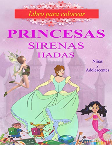 libro de colorear PRINCESAS SIRENAS HADAS: Niñas y adolescentes