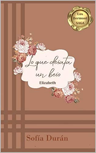 Lo que desata un beso: Elizabeth (Saga "Los Bermont" nº 1)