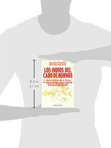 Los Indios Del Cabo De Hornos: Hasta Lo Ultimo De LA Tierra LA Vida De Susan Y Henry Burleigh Entre Los Aborgenes Mas Primitivos Del Planeta