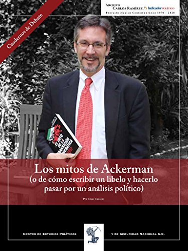 Los mitos de Ackerman: O de cómo escribir un libelo y hacerlo pasar por un análisis político