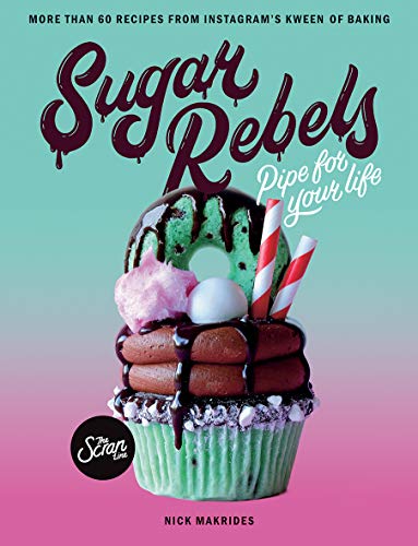 Makrides, N: Sugar Rebels: Pipe for Your Life - More Than 60 Recipes from Instagram's Kween of Baking