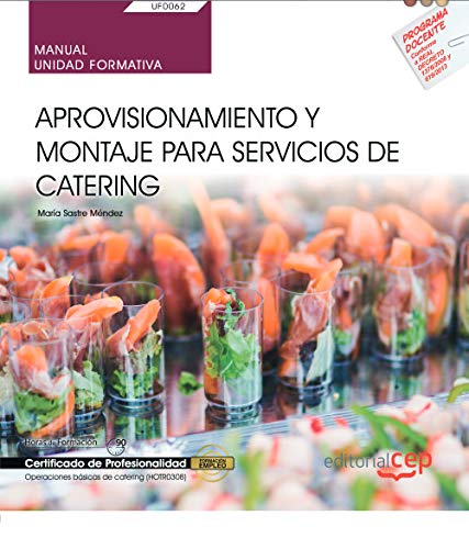 Manual. Aprovisionamiento y montaje para servicios de catering (UF0062). Certificados de profesionalidad. Operaciones básicas de catering (HOTR0308)