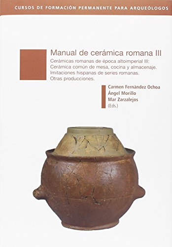 Manual de cerámica romana III: Cerámicas romanas de época altoimperial III. Cerámica común de mesa, concina y almacenaje. Imitaciones hispanas de producciones romanas universales