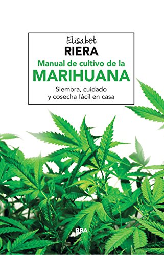 Manual de cultivo de la marihuana: Para vivir una vida larga y saludable (CULTIVOS)