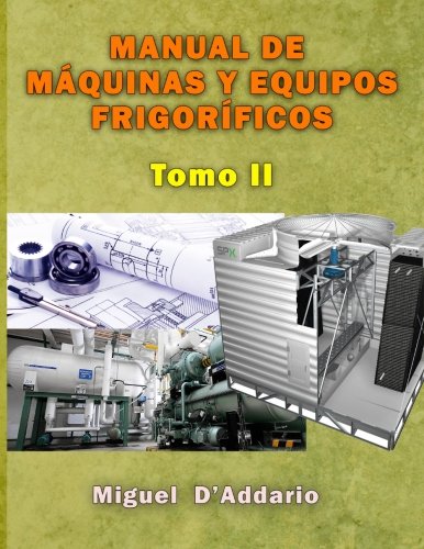Manual de máquinas y equipos frigoríficos: Tomo II: Volume 2 (Máquinas industriales)
