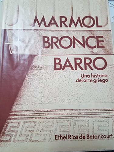 Marmol, Bronce, Barro: Una Historia Del Arte Griego