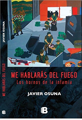 Me hablarás del fuego: Los hornos de la infamia