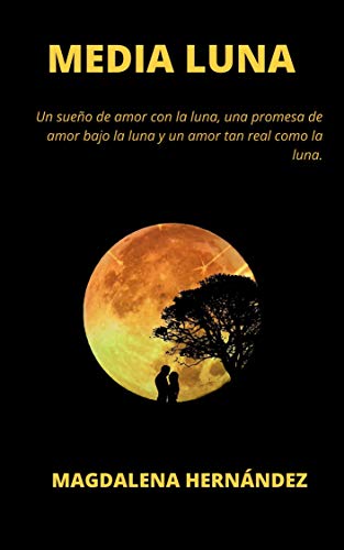 MEDIA LUNA: Un sueño de amor con la luna, una promesa de amor bajo la luna y un amor tan real como la luna.