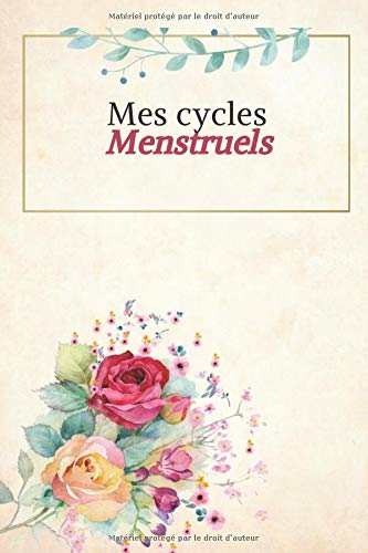 Mes cycles menstruels: Carnet menstruel | Cycle de menstruation |  Suivi et calendrier menstruations pour femme et adolescente | 15 cm x 22 cm | 100 pages