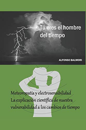 Meteoropatía y electrosensibilidad: Una explicación clara y rigurosa de los motivos de nuestra vulnerabilidad a los cambios de tiempo y a las radiaciones electromagnéticas