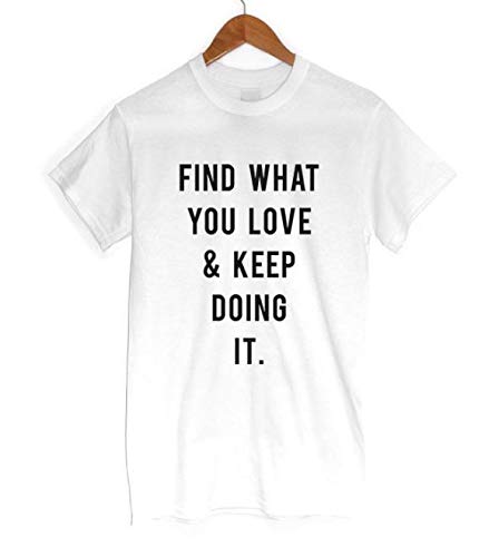 MIALIFEX ENCONTRAR Lo que amas y Sigue haciéndolo impresión de las mujeres camiseta de algodón casual divertido camisetas para dama Top Tee Blanco blanco XXL