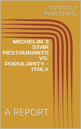 MICHELIN 3 STAR RESTAURANTS VS. POPULARITY - ITALY: A REPORT (English Edition)