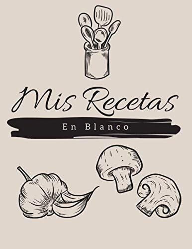 Mis Recetas En Blanco: Libro De Recetas En Blanco Mis Recetas Favoritas Con 100 Tarjetas De Recetas