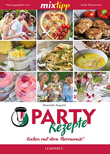 MIXtipp Partyrezepte I: Kochen mit dem Thermomix TM5 und TM31 (German Edition)